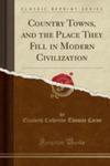 Country Towns, And The Place They Fill In Modern Civilization (Classic Reprint) w sklepie internetowym Gigant.pl