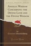 Angelic Wisdom Concerning The Divine Love And The Divine Wisdom (Classic Reprint) w sklepie internetowym Gigant.pl