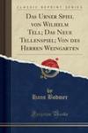 Das Urner Spiel Von Wilhelm Tell; Das Neue Tellenspiel; Von Des Herren Weingarten (Classic Reprint) w sklepie internetowym Gigant.pl