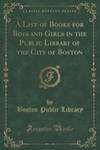 A List Of Books For Boys And Girls In The Public Library Of The City Of Boston (Classic Reprint) w sklepie internetowym Gigant.pl