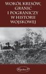 Wokół Kresów Granic I Pograniczy W Historii Wojskowej w sklepie internetowym Gigant.pl