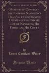 Memoirs Of Constant, The Emperor Napoleon's Head Valet, Containing Details Of The Private Life Of Napoleon, His Family And His Court, Vol. 3 (Classic w sklepie internetowym Gigant.pl