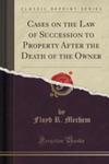 Cases On The Law Of Succession To Property After The Death Of The Owner (Classic Reprint) w sklepie internetowym Gigant.pl