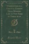 Marriageables A Farcical Comedy From Modern Life In New York In Three Acts (Classic Reprint) w sklepie internetowym Gigant.pl