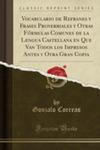 Vocabulario De Refranes Y Frases Proverbiales Y Otras Fórmulas Comunes De La Lengua Castellana En Que Van Todos Los Impresos Antes Y Otra Gran Copia (Classic Reprint) w sklepie internetowym Gigant.pl