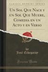 Un Sol Que Nace Y Un Sol Que Muere, Comedia En Un Acto Y En Verso (Classic Reprint) w sklepie internetowym Gigant.pl