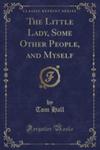 The Little Lady, Some Other People, And Myself (Classic Reprint) w sklepie internetowym Gigant.pl