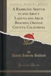 A Rambling Sketch In And About Laguna And Arch Beaches, Orange County, California (Classic Reprint) w sklepie internetowym Gigant.pl