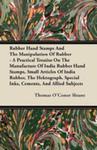 Rubber Hand Stamps And The Manipulation Of Rubber - A Practical Treatise On The Manufacture Of India Rubber Hand Stamps, Small Articles Of India Rubber, The Hektograph, Special Inks, Cements w sklepie internetowym Gigant.pl