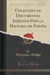 Colección De Documentos Inéditos Papa La Historia De Espa~na (Classic Reprint) w sklepie internetowym Gigant.pl