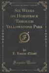 Six Weeks On Horseback Through Yellowstone Park (Classic Reprint) w sklepie internetowym Gigant.pl