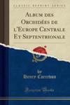 Album Des Orchidées De L'europe Centrale Et Septentrionale (Classic Reprint) w sklepie internetowym Gigant.pl