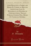 Code Belge De La Voirie, Des Mines Et Usines, Ou Recueil Annoté Des Lois Et R`eglements En Mati`ere De Constructions, Travaux Publics, Cours D'eau, Mines Et Usines En Général (Classic Reprint) w sklepie internetowym Gigant.pl