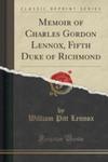 Memoir Of Charles Gordon Lennox, Fifth Duke Of Richmond (Classic Reprint) w sklepie internetowym Gigant.pl