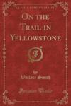 On The Trail In Yellowstone (Classic Reprint) w sklepie internetowym Gigant.pl