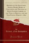 Reports Of The Selectmen, School Board, Board Of Education, And Trustees Of Minot-slipper Library, Of The Town Of Bristol, For The Year Ending March 1, 1892 (Classic Reprint) w sklepie internetowym Gigant.pl