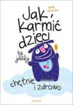 Jak Karmić Dzieci By Jadły Chętnie I Zdrowo w sklepie internetowym Gigant.pl