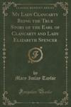 My Lady Clancarty Being The True Story Of The Earl Of Clancarty And Lady Elizabeth Spencer (Classic Reprint) w sklepie internetowym Gigant.pl