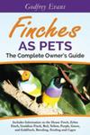Finches As Pets. The Complete Owner's Guide. Includes Information On The House Finch, Zebra Finch, Gouldian Finch, Red, Yellow, Purple, Green And Gold w sklepie internetowym Gigant.pl