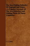 The Sea-fishing Industry Of England And Wales - A Popular Account Of The Sea Fisheries And Fishing Ports Of Those Countries w sklepie internetowym Gigant.pl