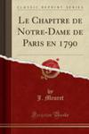 Le Chapitre De Notre-dame De Paris En 1790 (Classic Reprint) w sklepie internetowym Gigant.pl