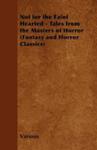 Not For The Faint Hearted - Tales From The Masters Of Horror (Fantasy And Horror Classics) w sklepie internetowym Gigant.pl