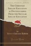 The Christian Idea Of Education As Distinguished From The Secular Idea Of Education (Classic Reprint) w sklepie internetowym Gigant.pl