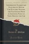 Information Elementary Electricity Motor Car Electric Systems, The Gas Engine From An Ignition, Point Of View, Driving The Car (Classic Reprint) w sklepie internetowym Gigant.pl