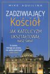 Zadziwiający Kościół Jak Katolicyzm Ukształtował Nasz Świat w sklepie internetowym Gigant.pl