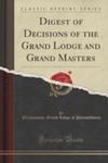 Digest Of Decisions Of The Grand Lodge And Grand Masters (Classic Reprint) w sklepie internetowym Gigant.pl