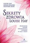 Sekrety Zdrowia Louise Hay Sprawdzone Sposoby Wprowadzania Harmonii W Ciele I Duszy w sklepie internetowym Gigant.pl