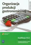 Organizacja Produkcji Gastronomicznej Podręcznik Do Nauki Zawodu Technik Żywienia I Usług Gastronomicznych Kwalifikacja T.15.2 w sklepie internetowym Gigant.pl