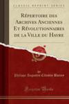 Répertoire Des Archives Anciennes Et Révolutionnaires De La Ville Du Havre (Classic Reprint) w sklepie internetowym Gigant.pl