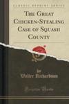 The Great Chicken-stealing Case Of Squash County (Classic Reprint) w sklepie internetowym Gigant.pl