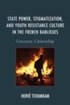 State Power, Stigmatization, And Youth Resistance Culture In The French Banlieues w sklepie internetowym Gigant.pl