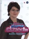 "I ty możesz mieć superdziecko" Dorota Zawadzka w sklepie internetowym Upominkownia.pl