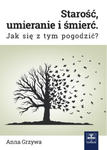 Starość, umieranie i śmierć. Jak się z tym pogodzić? w sklepie internetowym LiberMed.pl