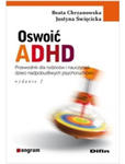 Oswoić ADHD. Poradnik dla rodziców i nauczycieli dzieci nadpobudliwych psychoruchowo. Wydanie 2 w sklepie internetowym LiberMed.pl