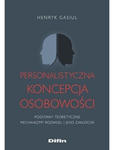 Personalistyczna koncepcja osobowości. Podstawy teoretyczne. Mechanizmy rozwoju i jego zakłóceń w sklepie internetowym LiberMed.pl