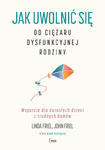 Jak uwolnić się od ciężaru dysfunkcyjnej rodziny Wsparcie dla dorosłych dzieci z trudnych domów w sklepie internetowym LiberMed.pl