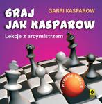 Graj jak Kasparow. Wyd. 3 - Garri Kasparow w sklepie internetowym Imperiumzabawek.pl