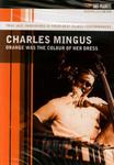 [01877] Charles Mingus - Orange Was The Colour Of Her Dress - DVD (P)2007/2008 w sklepie internetowym Fan.pl