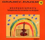 [04110] Grajmy Razem-Akompaniamenty Fortepianowe - Do Koncertów Na Skrzypce V.10 - CD digipack (P)2007/2011 w sklepie internetowym Fan.pl