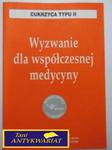 WYZWANIE WSPÓŁCZESNEJ MEDYCYNY - CUKRZYCA TYPU II w sklepie internetowym Wieszcz.pl