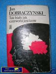 TAK BIAŁY JAK CZERWONA JEST KREW - J.Dobraczyńsk w sklepie internetowym Wieszcz.pl