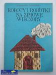 ROBOTY I ROBÓTKI NA ZIMOWE WIECZORY w sklepie internetowym Wieszcz.pl