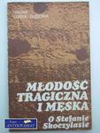 MŁODOŚĆ TRAGICZNA I MĘSKA O STEFANIE SKOCZYLASIE w sklepie internetowym Wieszcz.pl