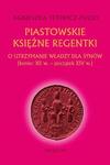 Piastowskie księżne regentki. O utrzymanie władzy dla synów (koniec XII w. - początek XIV w.) w sklepie internetowym Wieszcz.pl