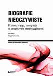 Biografie nieoczywiste Przełom, kryzys, transgresja w perspektywie interdyscyplinarnej w sklepie internetowym Wieszcz.pl