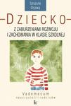 Dziecko z zaburzeniami rozwoju i zachowania w klasie szkolnej Vademecum nauczycieli i rodziców w sklepie internetowym Wieszcz.pl